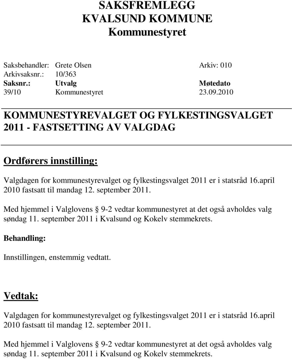 april 2010 fastsatt til mandag 12. september 2011. Med hjemmel i Valglovens 9-2 vedtar kommunestyret at det også avholdes valg søndag 11.