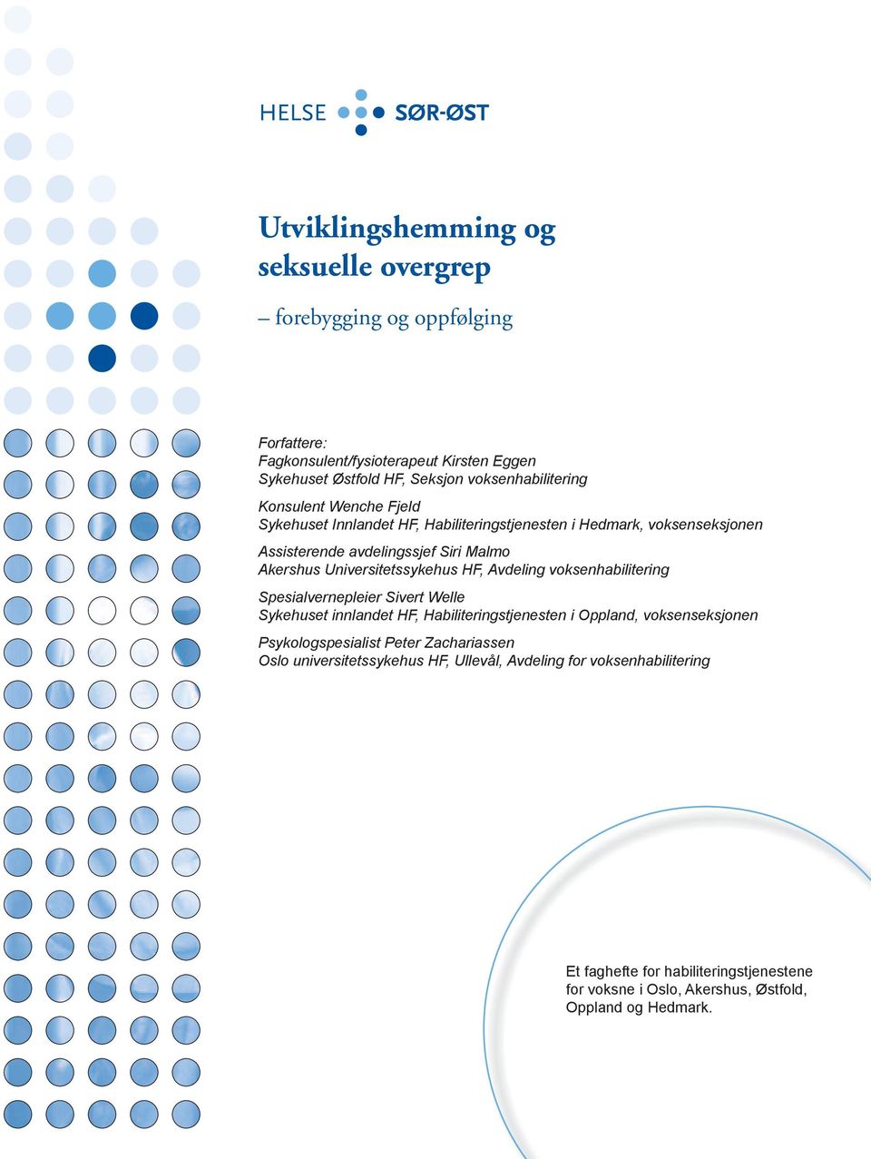 Avdeling voksenhabilitering Spesialvernepleier Sivert Welle Sykehuset innlandet HF, Habiliteringstjenesten i Oppland, voksenseksjonen Psykologspesialist Peter