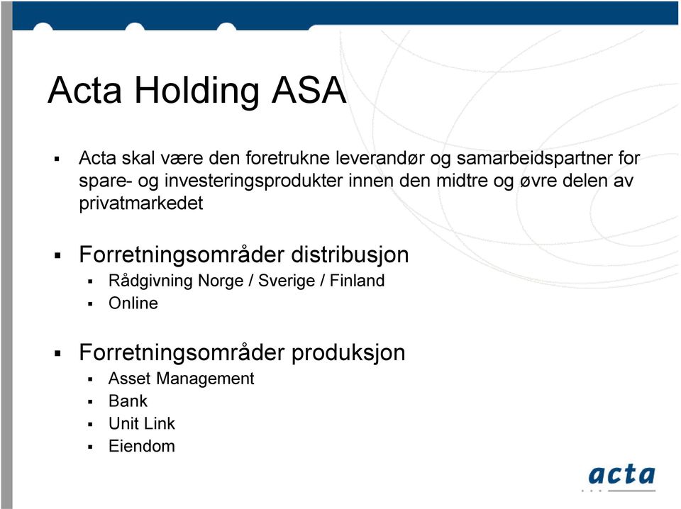 øvre delen av privatmarkedet Forretningsområder distribusjon Rådgivning Norge