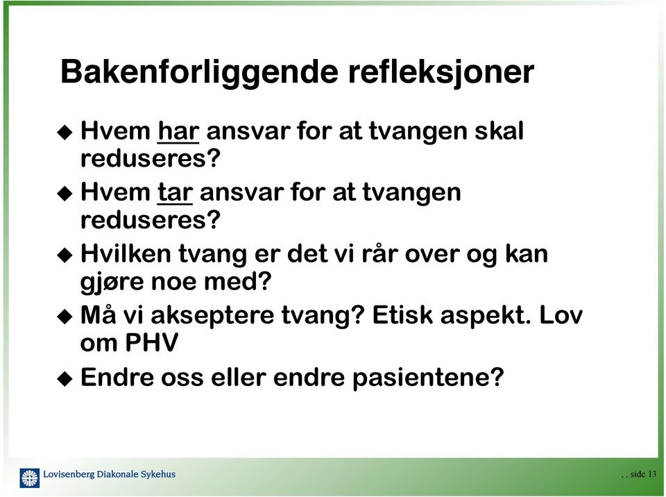 ! Hvem tar ansvar for at tvangen reduseres?