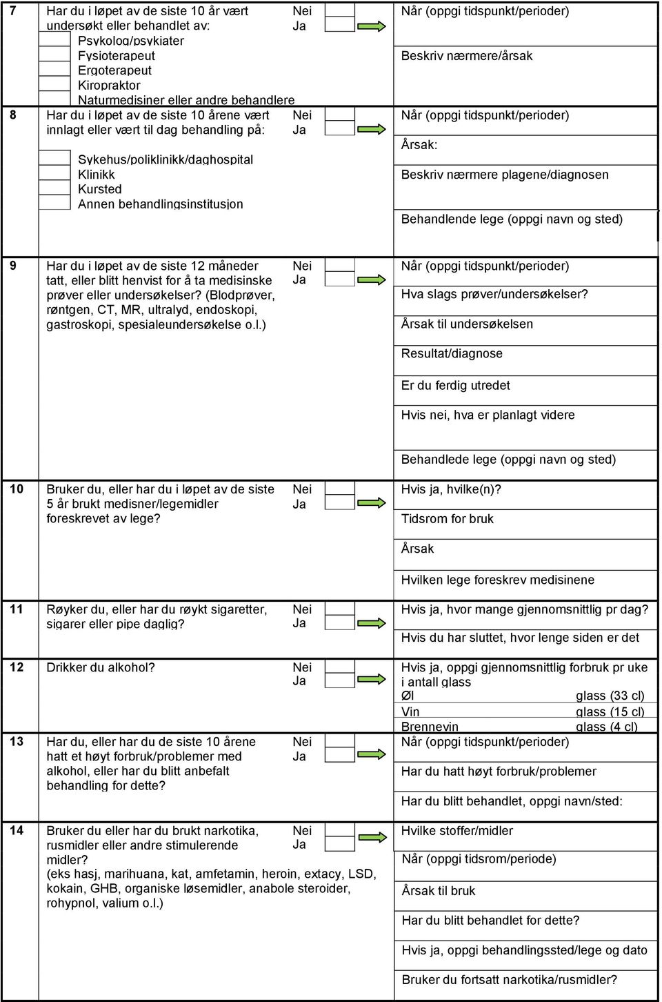 tidspunkt/perioder) Årsak: Beskriv nærmere plagene/diagnosen Behandlende lege (oppgi navn og sted) 9 Har du i løpet av de siste 12 måneder tatt, eller blitt henvist for å ta medisinske prøver eller
