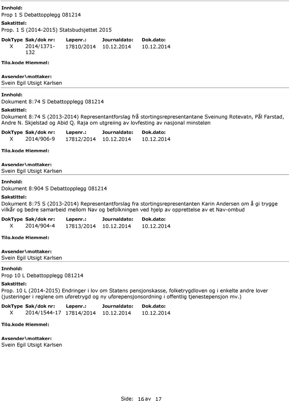 Raja om utgreiing av lovfesting av nasjonal minsteløn 2014/906-9 17812/2014 Dokument 8:904 S Debattopplegg 081214 Dokument 8:75 S (2013-2014) Representantforslag fra stortingsrepresentanten Karin