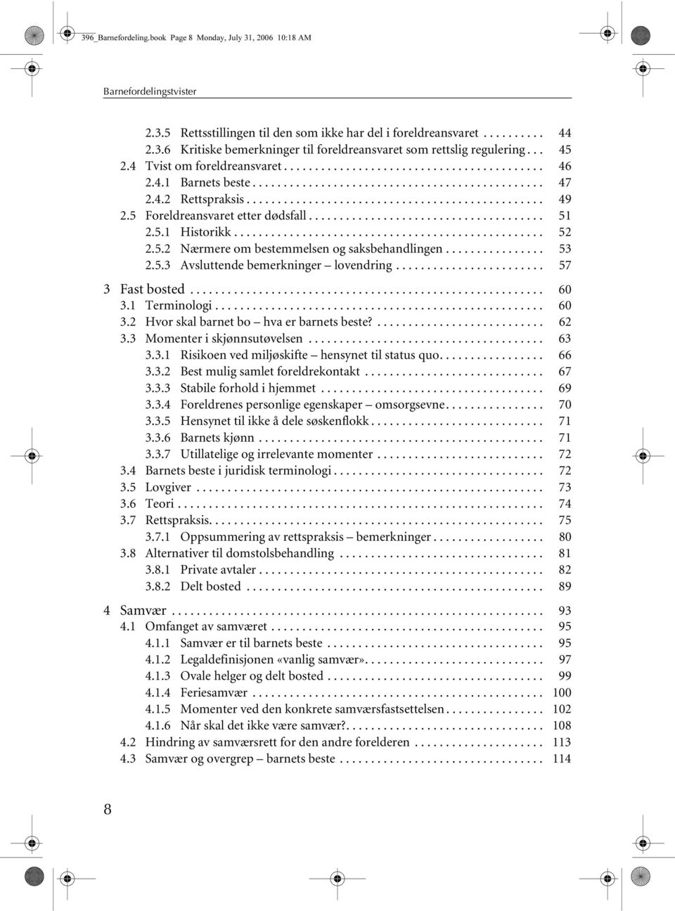 5 Foreldreansvaret etter dødsfall...................................... 51 2.5.1 Historikk.................................................. 52 2.5.2 Nærmere om bestemmelsen og saksbehandlingen................ 53 2.