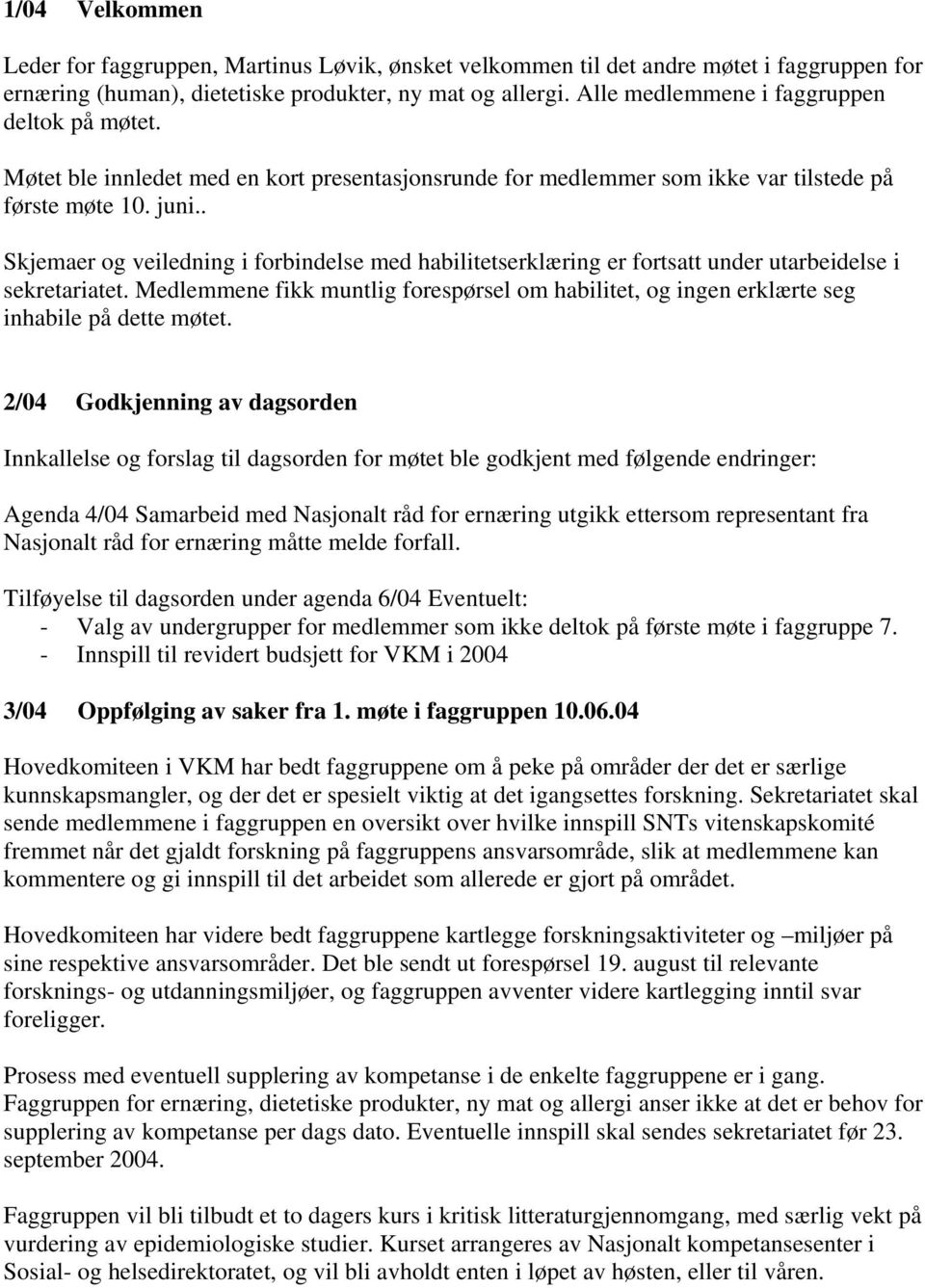 . Skjemaer og veiledning i forbindelse med habilitetserklæring er fortsatt under utarbeidelse i sekretariatet.