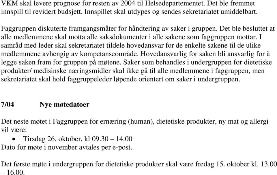 I samråd med leder skal sekretariatet tildele hovedansvar for de enkelte sakene til de ulike medlemmene avhengig av kompetanseområde.