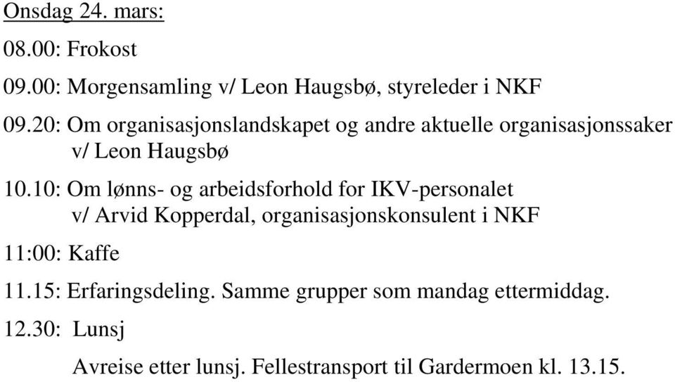 10: Om lønns- og arbeidsforhold for IKV-personalet v/ Arvid Kopperdal, organisasjonskonsulent i NKF 11:00: