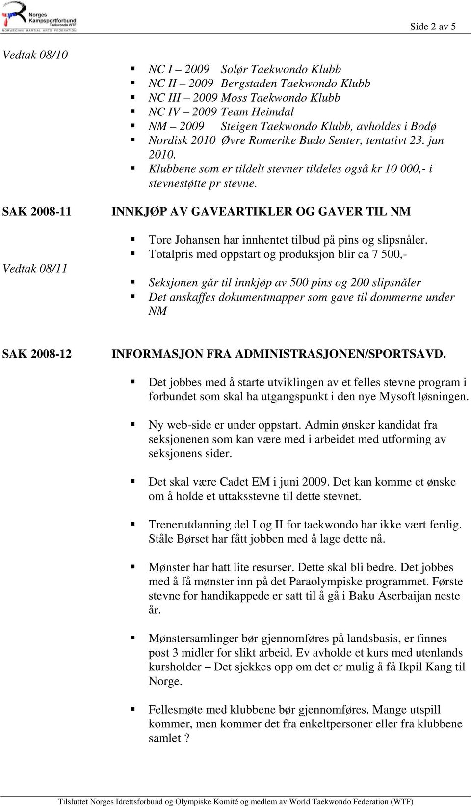 INNKJØP AV GAVEARTIKLER OG GAVER TIL NM Tore Johansen har innhentet tilbud på pins og slipsnåler.