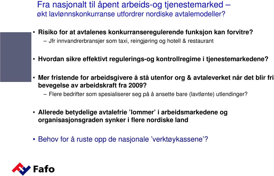 Jfr innvandrerbransjer som taxi, reingjøring og hotell & restaurant Hvordan sikre effektivt regulerings-og kontrollregime i tjenestemarkedene?