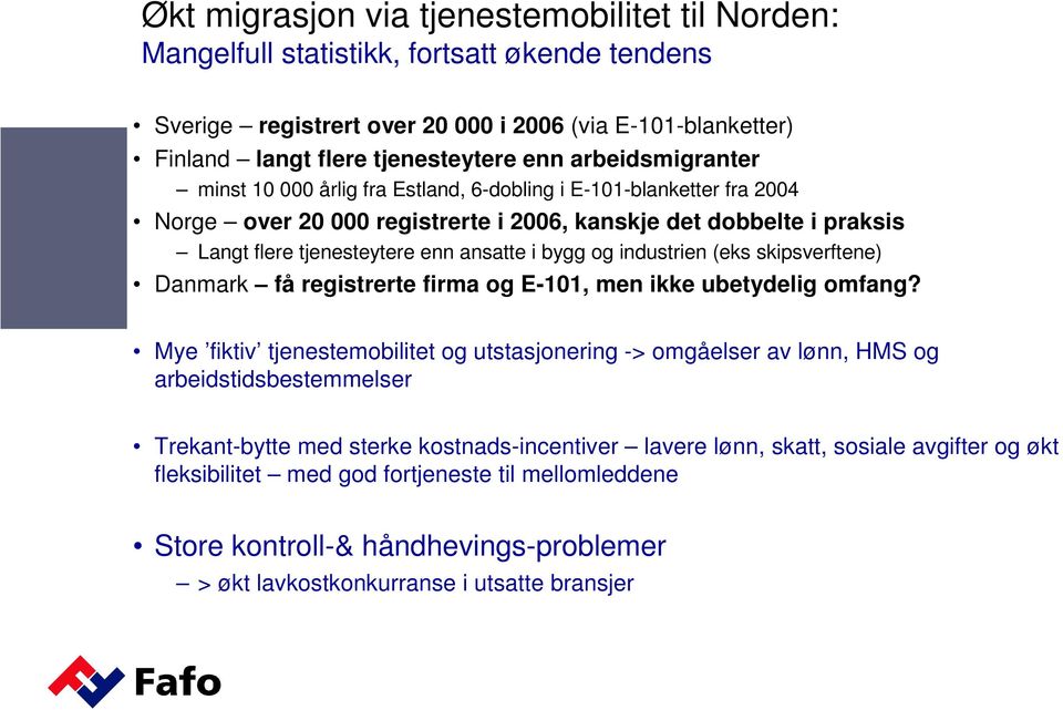 bygg og industrien (eks skipsverftene) Danmark få registrerte firma og E-101, men ikke ubetydelig omfang?