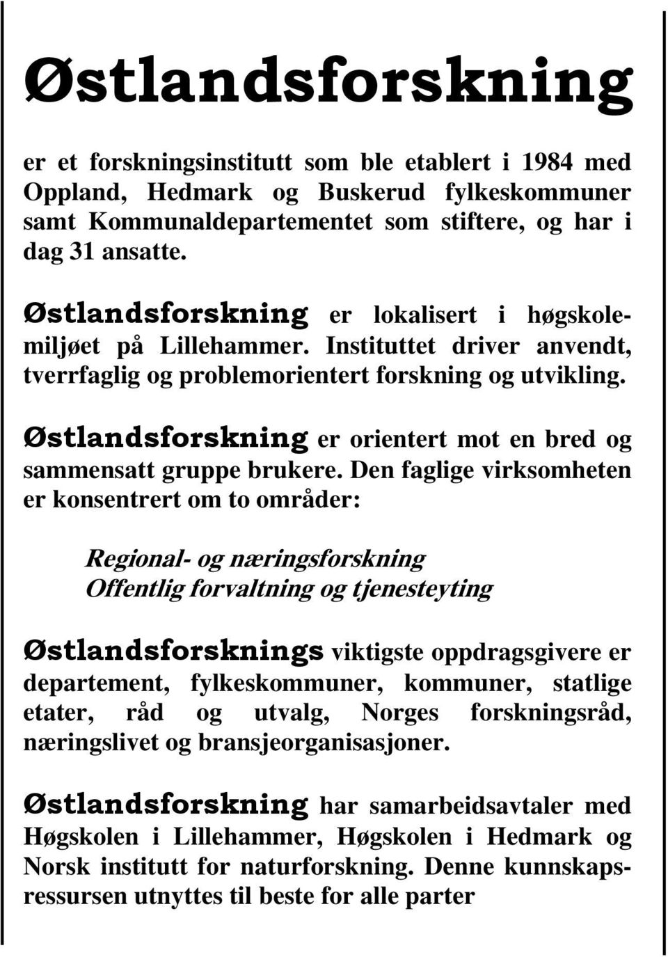 Østlandsforskning er orientert mot en bred og sammensatt gruppe brukere.