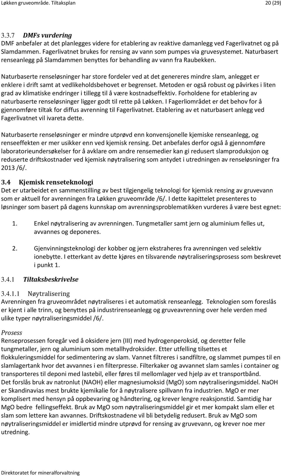 Naturbaserte renseløsninger har store fordeler ved at det genereres mindre slam, anlegget er enklere i drift samt at vedlikeholdsbehovet er begrenset.