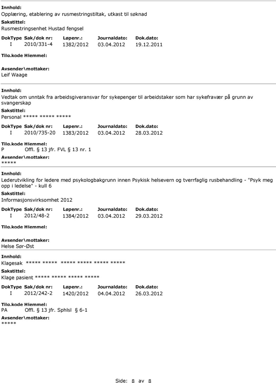 2011 Leif Waage Vedtak om unntak fra arbeidsgiveransvar for sykepenger til arbeidstaker som har sykefravær på grunn av svangerskap Personal P 2010/735-20