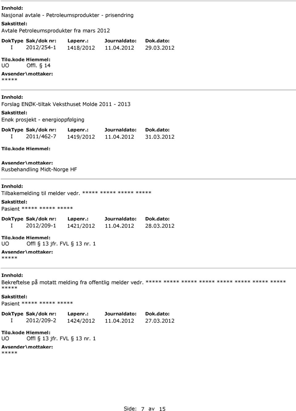 asient O 2012/209-1 1421/2012 Offl 13 jfr. FVL 13 nr. 1 28.03.2012 Bekreftelse på motatt melding fra offentlig melder vedr.