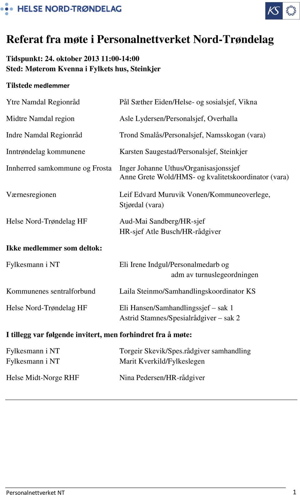 Eiden/Helse- og sosialsjef, Vikna Asle Lydersen/Personalsjef, Overhalla Trond Smalås/Personalsjef, Namsskogan (vara) Karsten Saugestad/Personalsjef, Steinkjer Innherred samkommune og Frosta Inger