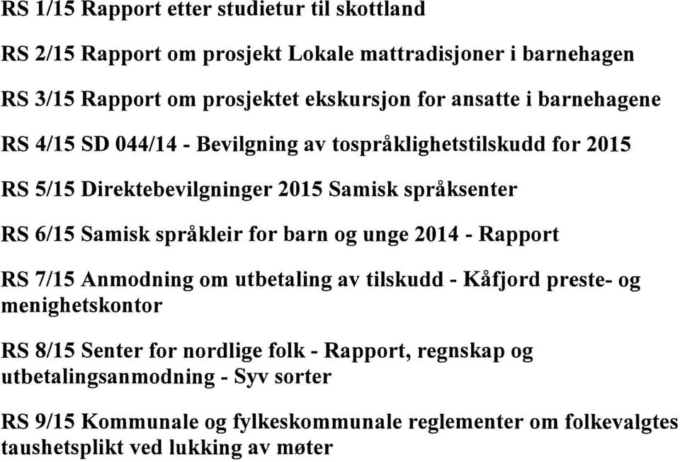 språkleir for barn og unge 2014 - Rapport RS 7/15 Anmodning om utbetaling av tilskudd - Kåfjord preste- og menighetskontor RS 8/15 Senter for nordlige folk
