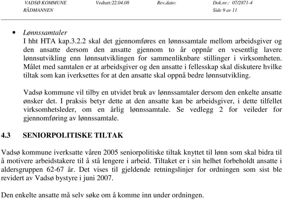 stillinger i virksomheten. Målet med samtalen er at arbeidsgiver og den ansatte i fellesskap skal diskutere hvilke tiltak som kan iverksettes for at den ansatte skal oppnå bedre lønnsutvikling.