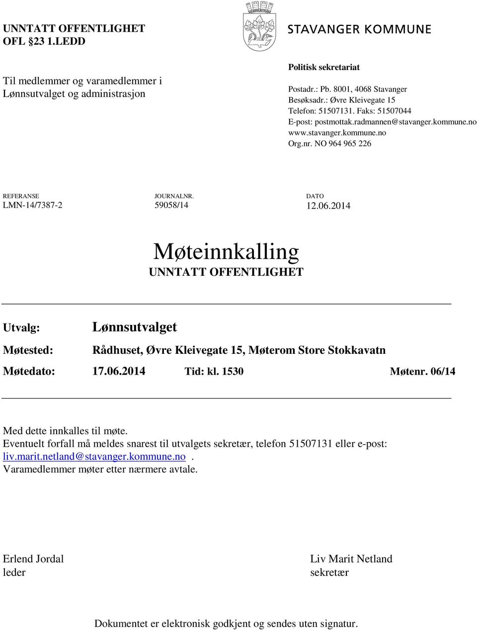 DATO LMN-14/7387-2 59058/14 12.06.2014 Møteinnkalling UNNTATT OFFENTLIGHET Utvalg: Møtested: Lønnsutvalget Rådhuset, Øvre Kleivegate 15, Møterom Store Stokkavatn Møtedato: 17.06.2014 Tid: kl.