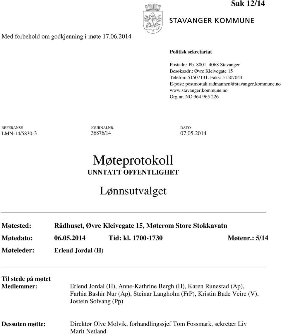 2014 Møteprotokoll UNNTATT OFFENTLIGHET Lønnsutvalget Møtested: Rådhuset, Øvre Kleivegate 15, Møterom Store Stokkavatn Møtedato: 06.05.2014 Tid: kl. 1700-1730 Møtenr.