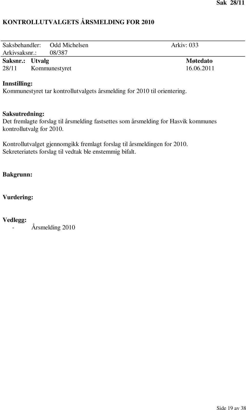 Saksutredning: Det fremlagte forslag til årsmelding fastsettes som årsmelding for Hasvik kommunes kontrollutvalg for 2010.