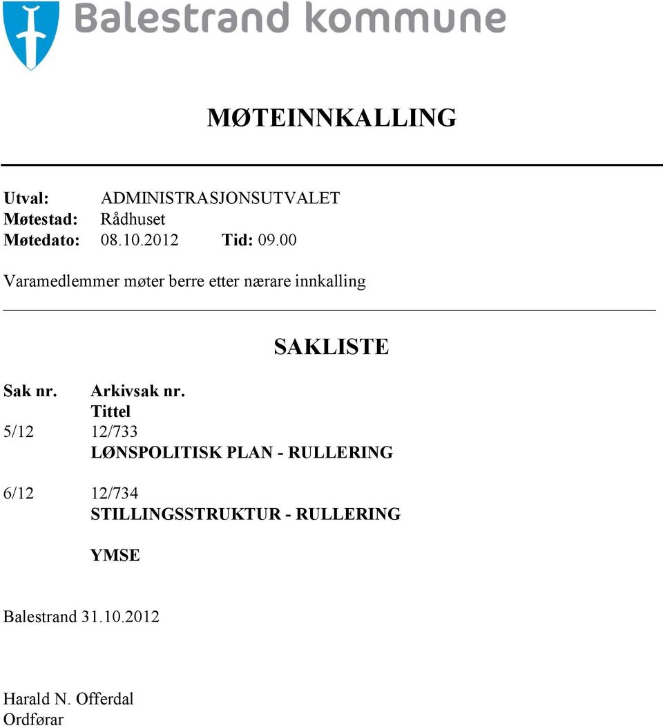 00 Varamedlemmer møter berre etter nærare innkalling SAKLISTE Sak nr.