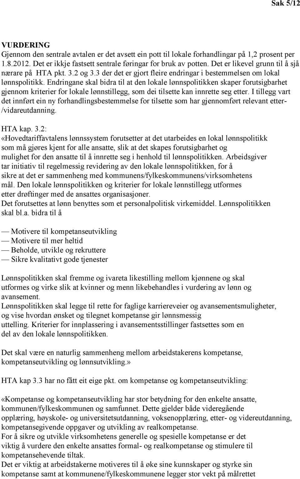 Endringane skal bidra til at den lokale lønnspolitikken skaper forutsigbarhet gjennom kriterier for lokale lønnstillegg, som dei tilsette kan innrette seg etter.