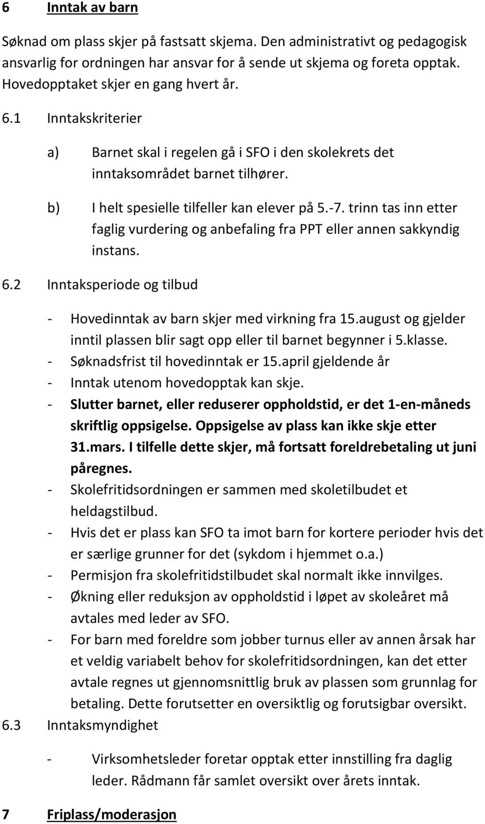 trinn tas inn etter faglig vurdering og anbefaling fra PPT eller annen sakkyndig instans. 6.2 Inntaksperiode og tilbud - Hovedinntak av barn skjer med virkning fra 15.