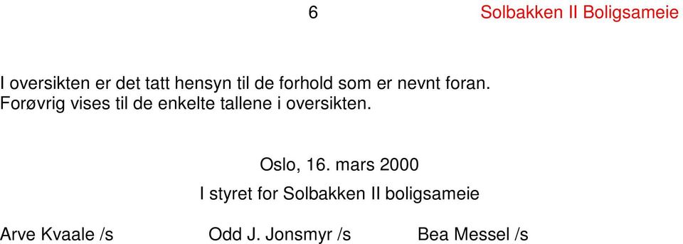 Forøvrig vises til de enkelte tallene i oversikten. Oslo, 16.