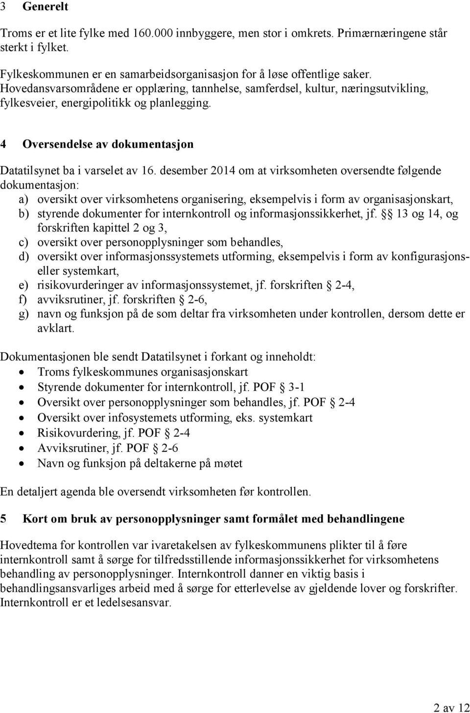 desember 2014 om at virksomheten oversendte følgende dokumentasjon: a) oversikt over virksomhetens organisering, eksempelvis i form av organisasjonskart, b) styrende dokumenter for internkontroll og