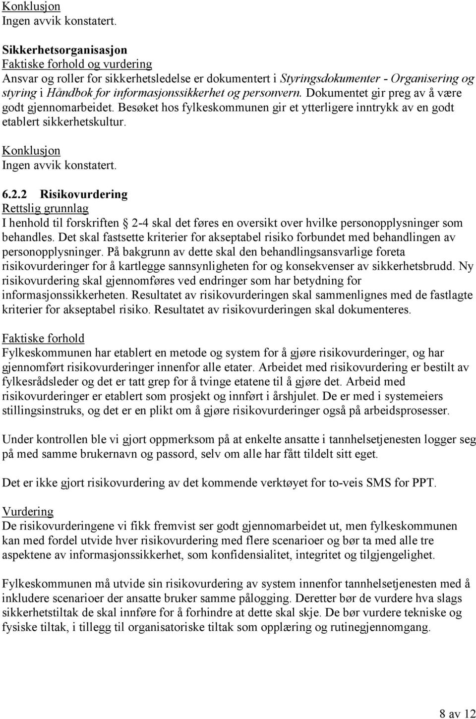 2 Risikovurdering I henhold til forskriften 2-4 skal det føres en oversikt over hvilke personopplysninger som behandles.