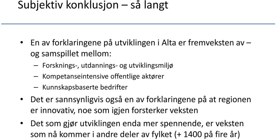 bedrifter Det er sannsynligvis også en av forklaringene på at regionen er innovativ, noe som igjen forsterker