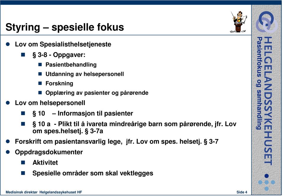 ivareta mindreårige barn som pårørende, jfr. Lov om spes.helsetj. 3-7a Forskrift om pasientansvarlig lege, jfr.