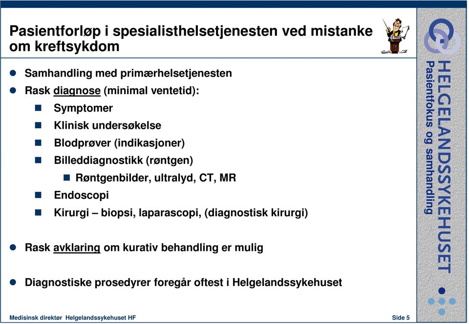 Røntgenbilder, ultralyd, CT, MR Endoscopi Kirurgi biopsi, laparascopi, (diagnostisk kirurgi) Rask avklaring om kurativ