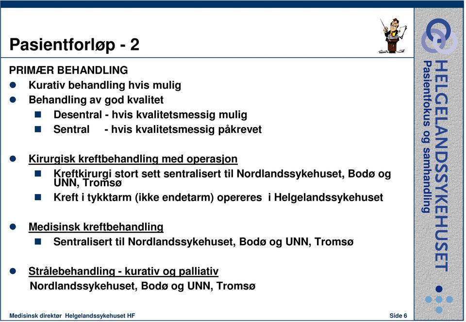 UNN, Tromsø Kreft i tykktarm (ikke endetarm) opereres i Helgelandssykehuset Medisinsk kreftbehandling Sentralisert til Nordlandssykehuset,