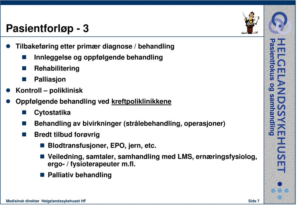 (strålebehandling, operasjoner) Bredt tilbud forøvrig Blodtransfusjoner, EPO, jern, etc.