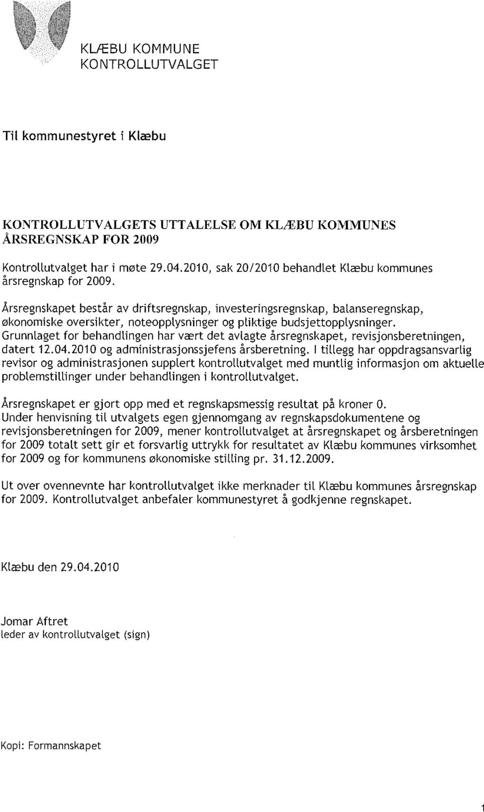 Årsregnskapet består av driftsregnskap, investeringsregnskap, balanseregnskap, økonomiske oversikter, noteopplysninger og pliktige budsjettopplysninger.