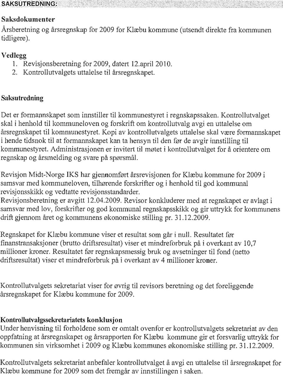 Kontrollutvalget skal i henhold til kommuneloven og forskrift om kontrollutvalg avgi en uttalelse om årsregnskapet til kommunestyret.