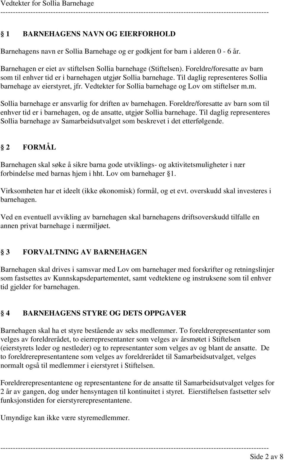 Vedtekter for Sollia barnehage og Lov om stiftelser m.m. Sollia barnehage er ansvarlig for driften av barnehagen.