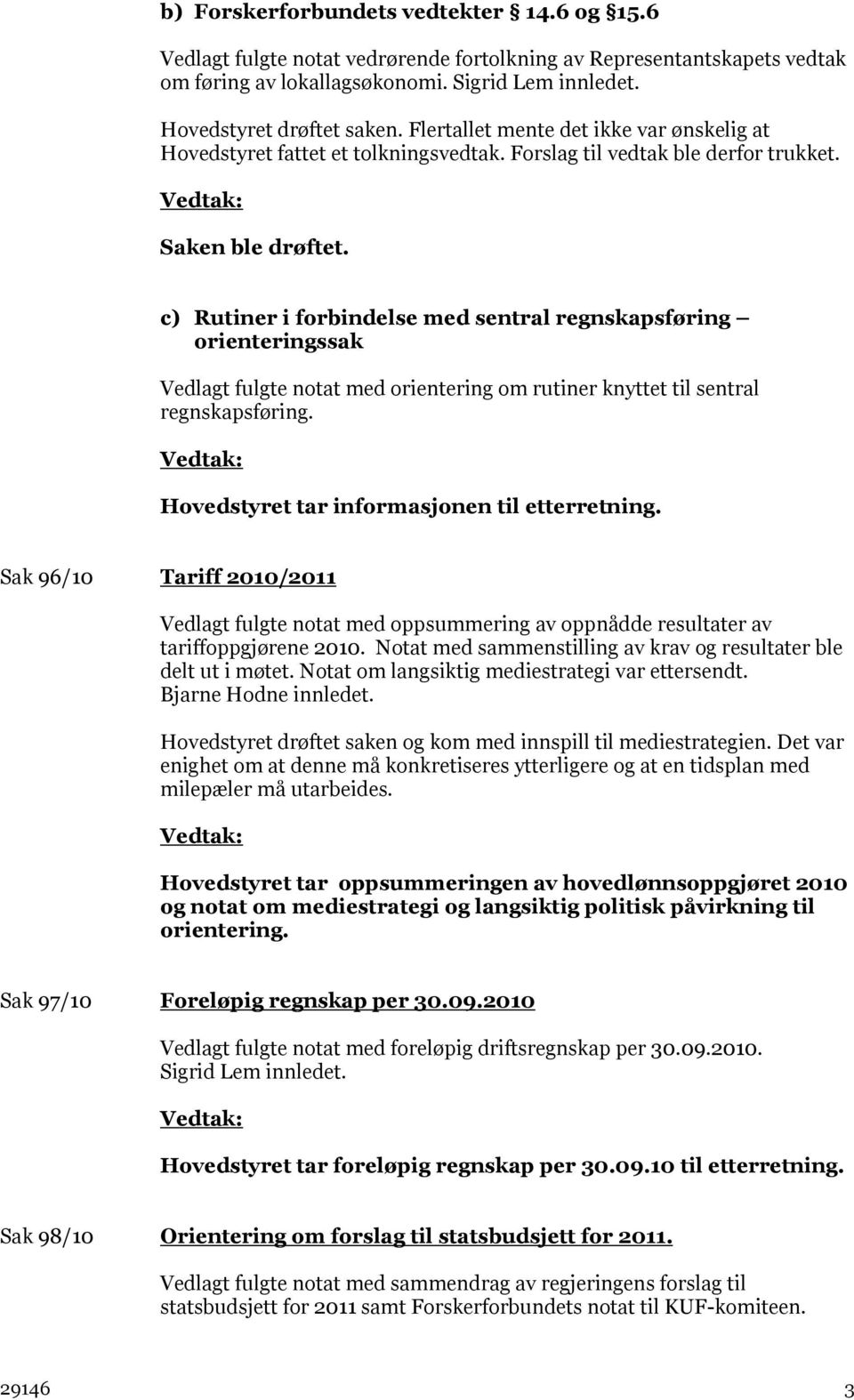 c) Rutiner i forbindelse med sentral regnskapsføring orienteringssak Vedlagt fulgte notat med orientering om rutiner knyttet til sentral regnskapsføring.