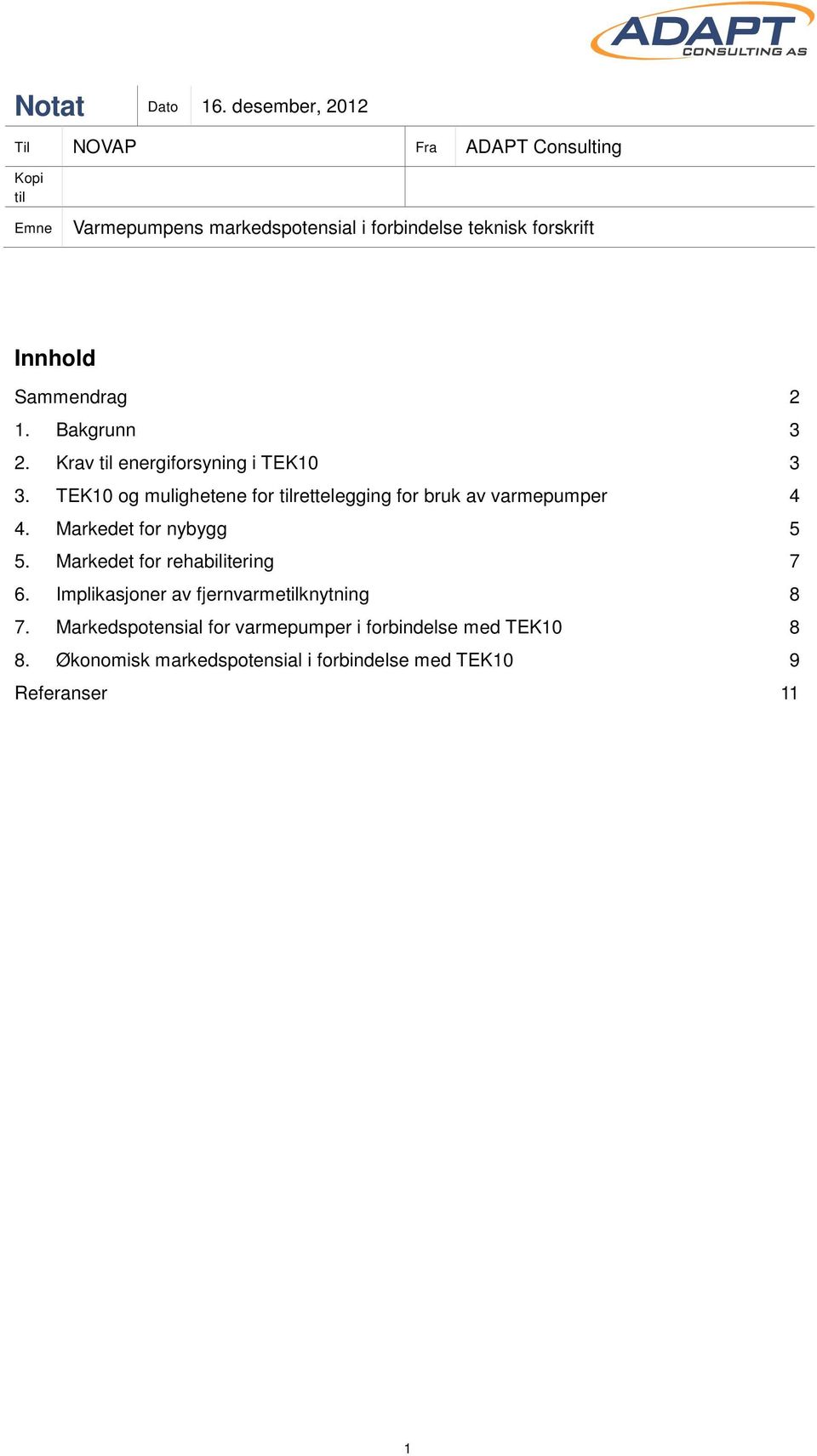 Innhold Sammendrag 2 1. Bakgrunn 3 2. Krav til energiforsyning i TEK10 3 3.