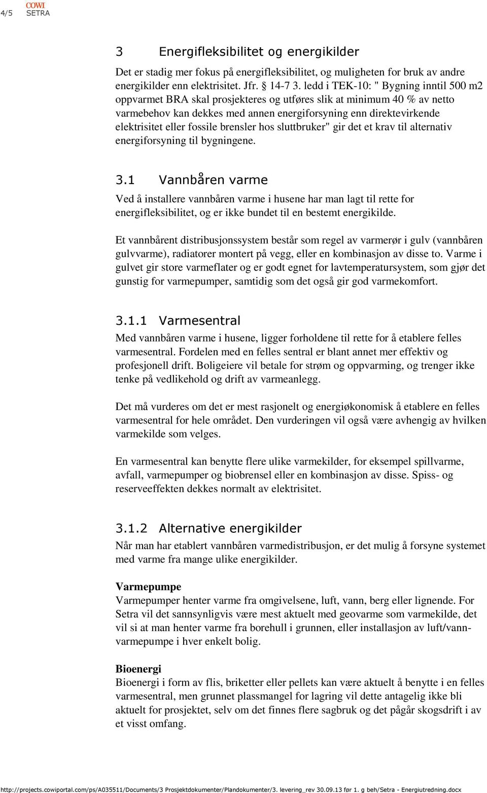 fossile brensler hos sluttbruker" gir det et krav til alternativ energiforsyning til bygningene. 3.