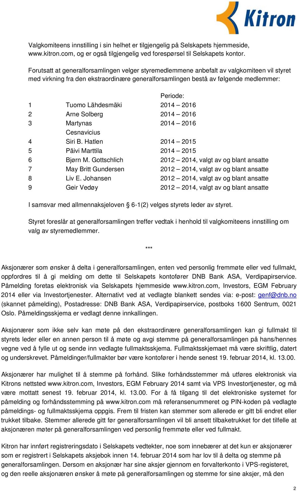 Lähdesmäki 2014 2016 2 Arne Solberg 2014 2016 3 Martynas 2014 2016 Cesnavicius 4 Siri B. Hatlen 2014 2015 5 Päivi Marttila 2014 2015 6 Bjørn M.