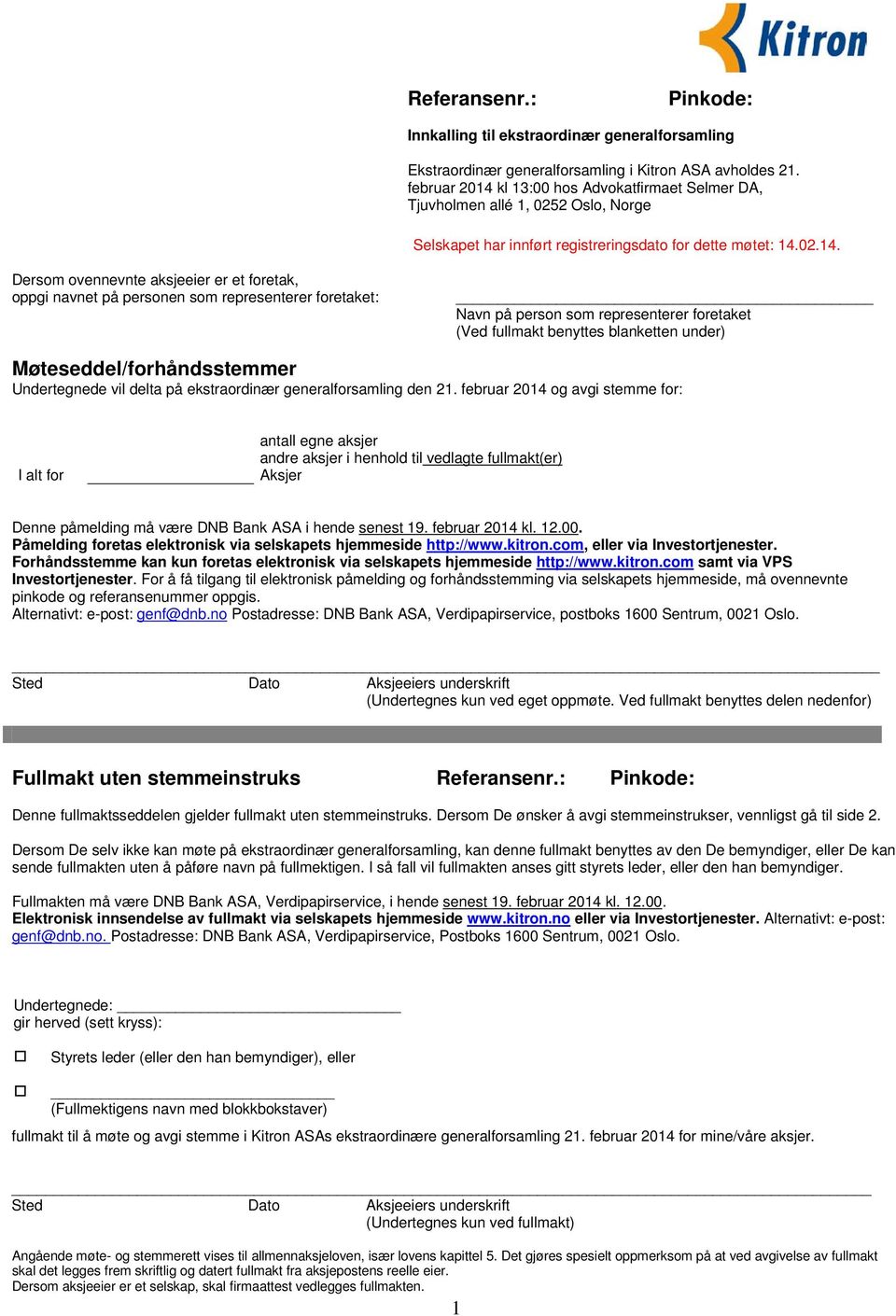 kl 13:00 hos Advokatfirmaet Selmer DA, Tjuvholmen allé 1, 0252 Oslo, Norge Selskapet har innført registreringsdato for dette møtet: 14.