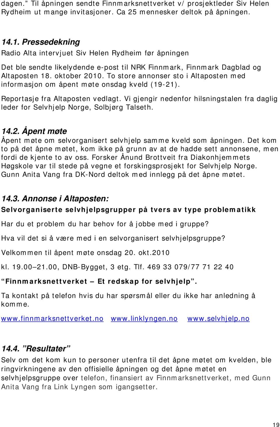 To store annonser sto i Altaposten med informasjon om åpent møte onsdag kveld (19-21). Reportasje fra Altaposten vedlagt.