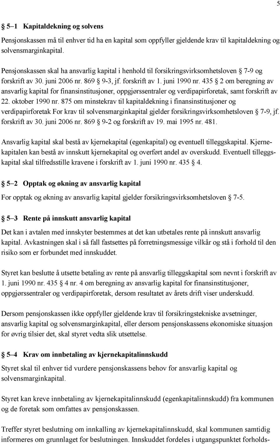 435 2 om beregning av ansvarlig kapital for finansinstitusjoner, oppgjørssentraler og verdipapirforetak, samt forskrift av 22. oktober 1990 nr.