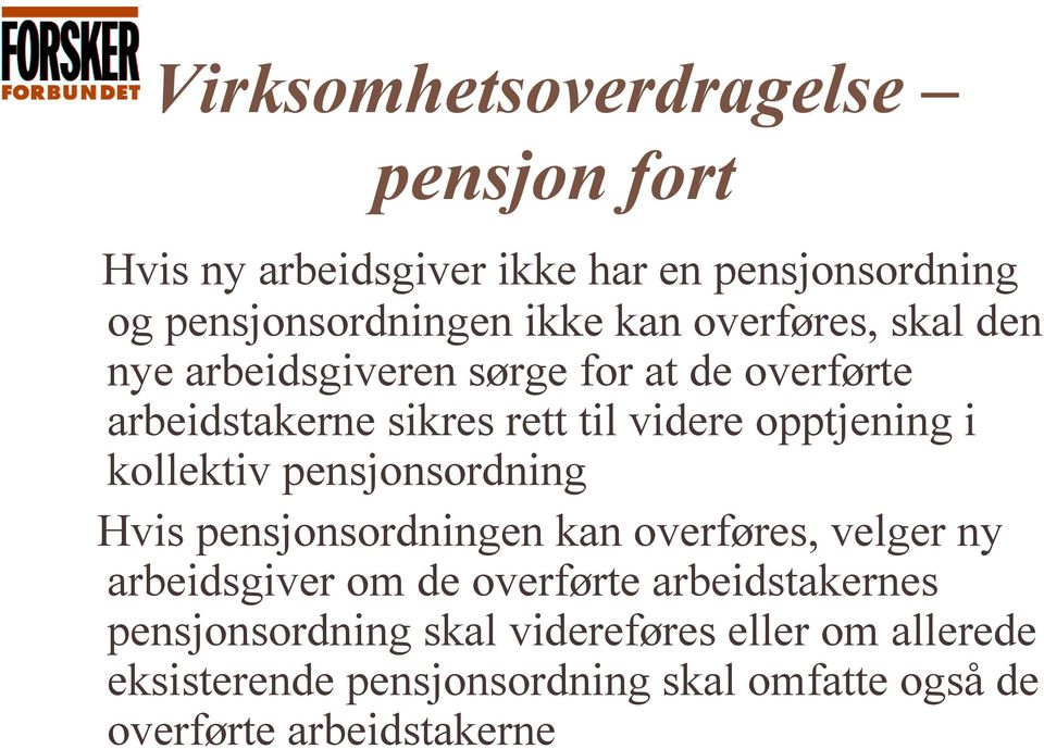 kollektiv pensjonsordning Hvis pensjonsordningen kan overføres, velger ny arbeidsgiver om de overførte arbeidstakernes