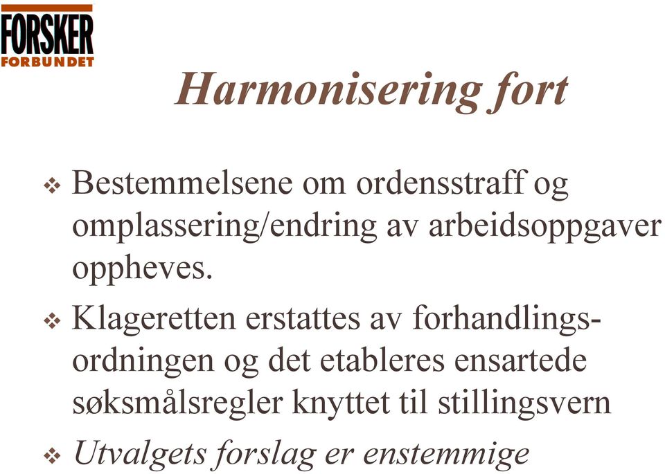 Klageretten erstattes av forhandlingsordningen og det