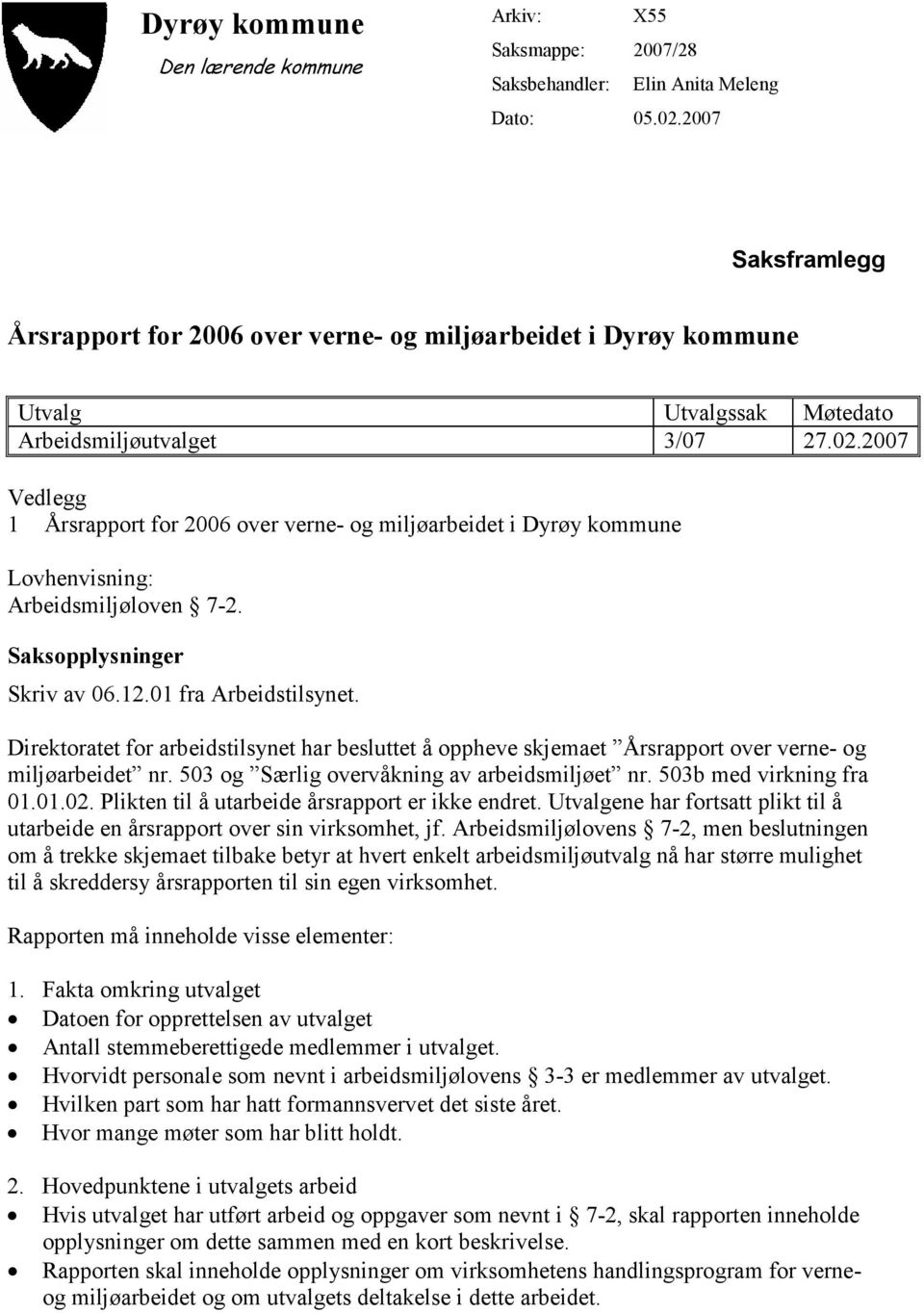2007 Vedlegg 1 Årsrapport for 2006 over verne- og miljøarbeidet i Dyrøy kommune Lovhenvisning: Arbeidsmiljøloven 7-2. Saksopplysninger Skriv av 06.12.01 fra Arbeidstilsynet.