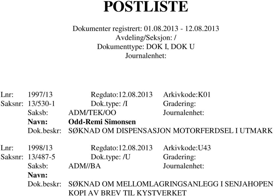 beskr: SØKNAD OM DISPENSASJON MOTORFERDSEL I UTMARK Lnr: 1998/13 Regdato:12.08.