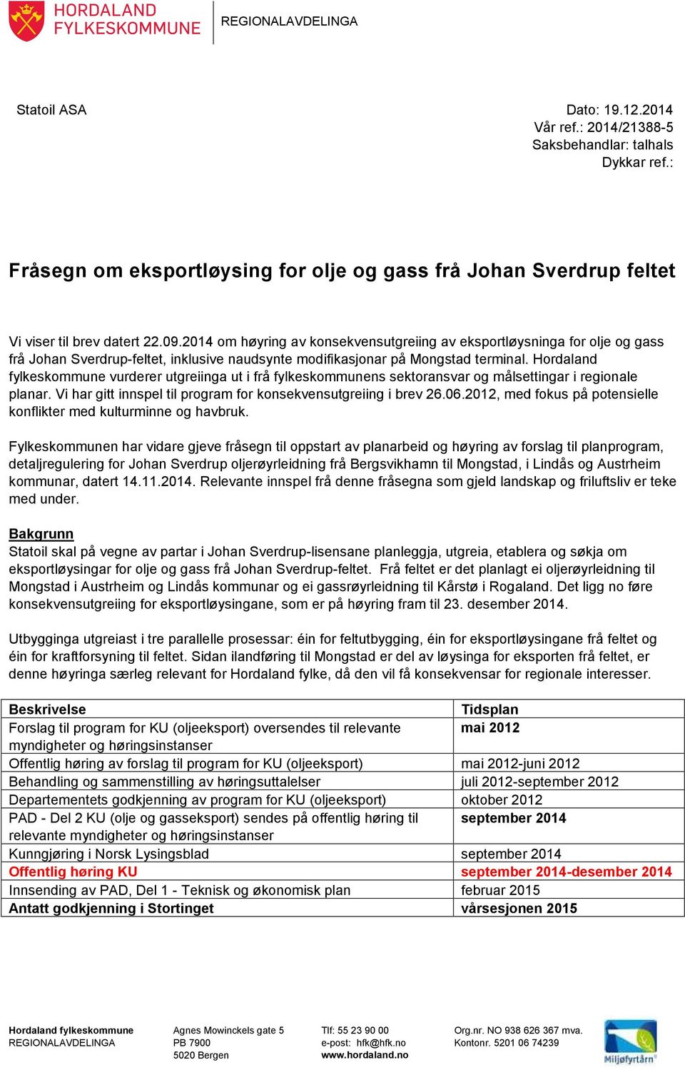 2014 om høyring av konsekvensutgreiing av eksportløysninga for olje og gass frå Johan Sverdrup-feltet, inklusive naudsynte modifikasjonar på Mongstad terminal.