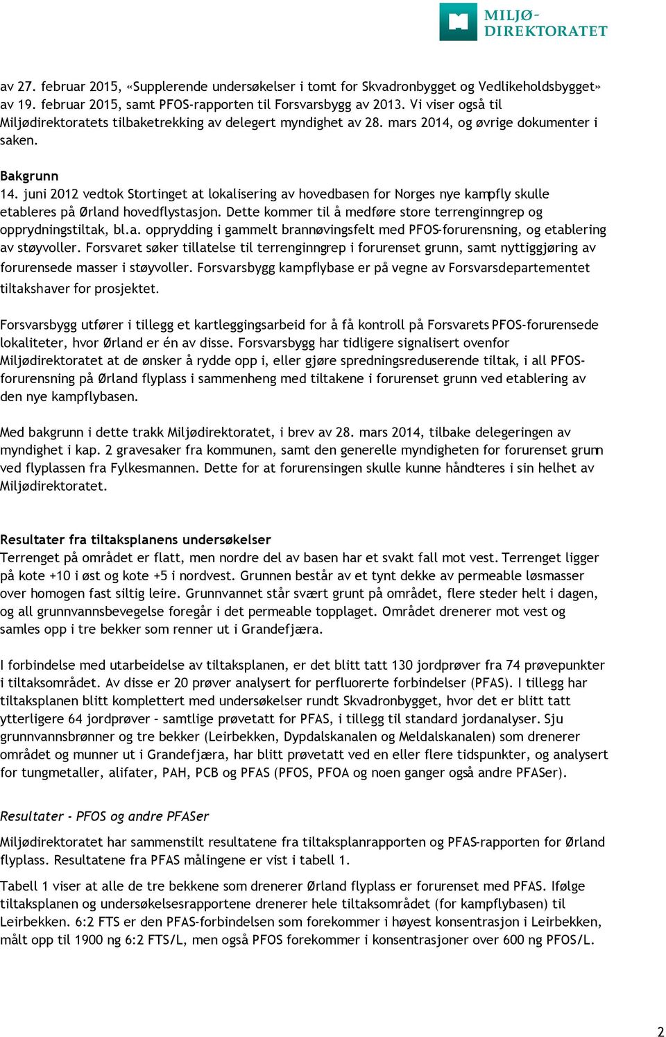 juni 2012 vedtok Stortinget at lokalisering av hovedbasen for Norges nye kampfly skulle etableres på Ørland hovedflystasjon. Dette kommer til å medføre store terrenginngrep og opprydningstiltak, bl.a. opprydding i gammelt brannøvingsfelt med PFOS-forurensning, og etablering av støyvoller.